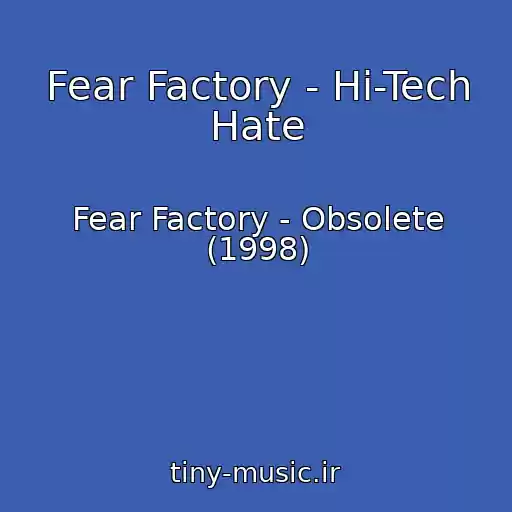 کاور آهنگ Fear Factory - Hi-Tech Hate از Fear Factory - Obsolete (1998)