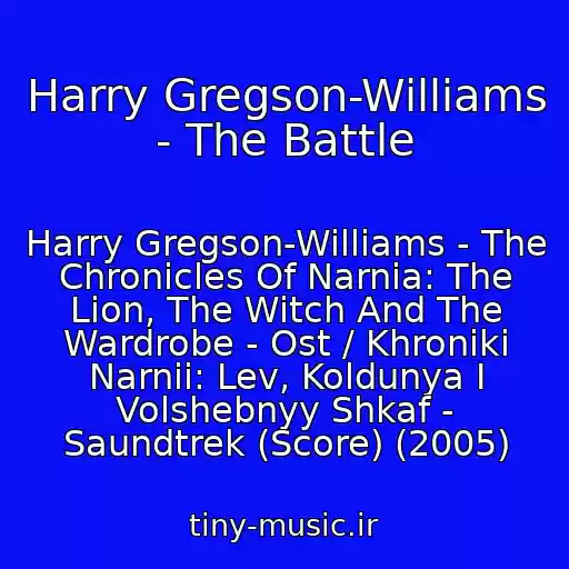 کاور آهنگ Harry Gregson-Williams - The Battle از Harry Gregson-Williams - The Chronicles Of Narnia: The Lion, The Witch And The Wardrobe - Ost / Khroniki Narnii: Lev, Koldunya I Volshebnyy Shkaf - Saundtrek (Score) (2005)