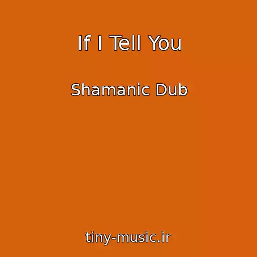 کاور آهنگ If I Tell You از Shamanic Dub