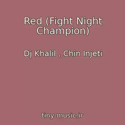 کاور آهنگ Red (Fight Night Champion) از Dj Khalil , Chin Injeti