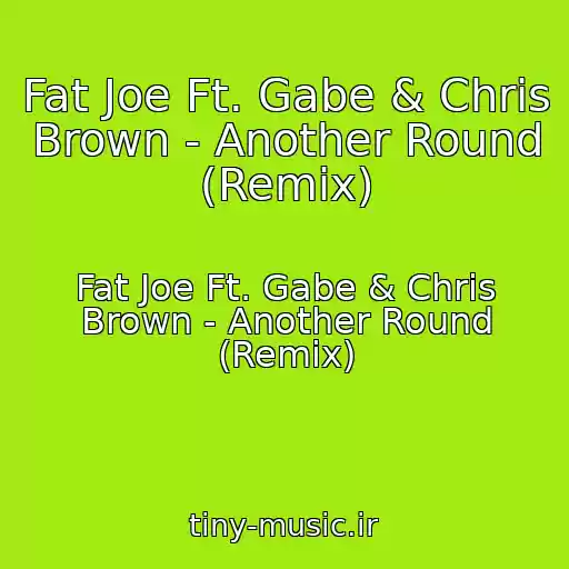 کاور آهنگ Fat Joe Ft. Gabe & Chris Brown - Another Round (Remix) از Fat Joe Ft. Gabe & Chris Brown - Another Round (Remix)
