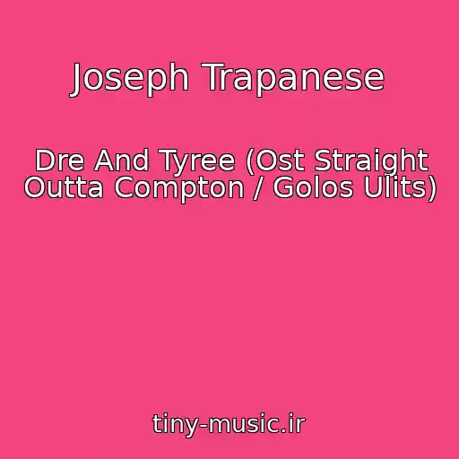 کاور آهنگ Joseph Trapanese از Dre And Tyree (Ost Straight Outta Compton / Golos Ulits)