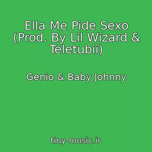 کاور آهنگ Ella Me Pide Sexo (Prod. By Lil Wizard & Teletubii) از Genio & Baby Johnny