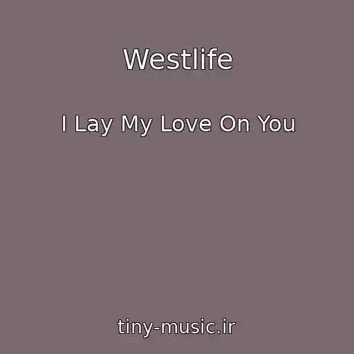 کاور آهنگ Westlife از I Lay My Love On You