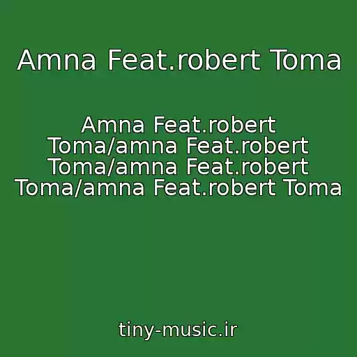 کاور آهنگ Amna Feat.robert Toma از Amna Feat.robert Toma/amna Feat.robert Toma/amna Feat.robert Toma/amna Feat.robert Toma