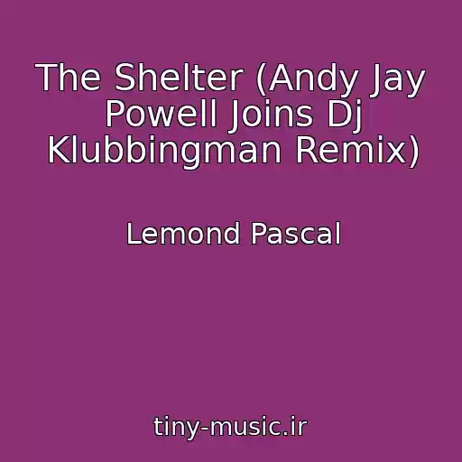کاور آهنگ The Shelter (Andy Jay Powell Joins Dj Klubbingman Remix) از Lemond Pascal