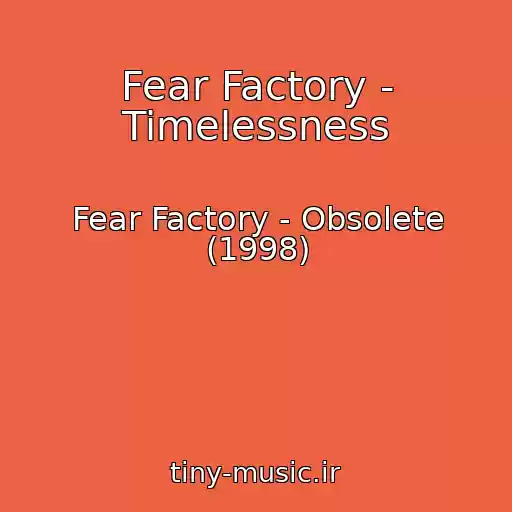 کاور آهنگ Fear Factory - Timelessness از Fear Factory - Obsolete (1998)