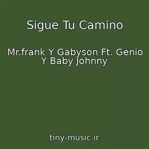 کاور آهنگ Sigue Tu Camino از Mr.frank Y Gabyson Ft. Genio Y Baby Johnny