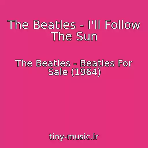 کاور آهنگ The Beatles - I'll Follow The Sun از The Beatles - Beatles For Sale (1964)
