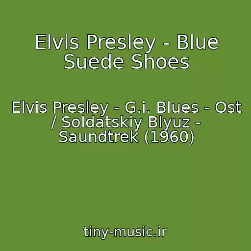 کاور آهنگ Elvis Presley - Blue Suede Shoes از Elvis Presley - G.i. Blues - Ost / Soldatskiy Blyuz - Saundtrek (1960)
