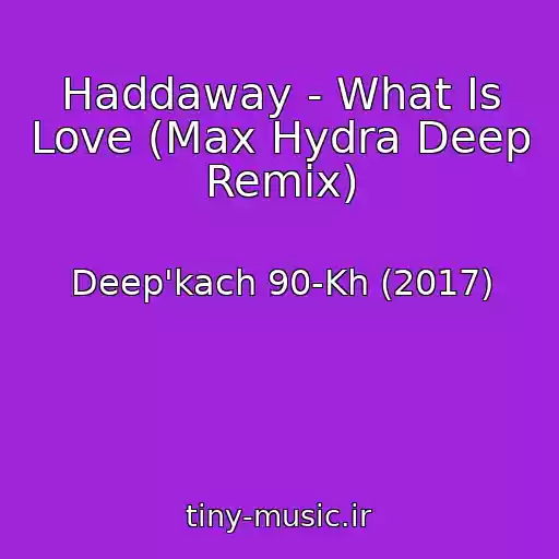 کاور آهنگ Haddaway - What Is Love (Max Hydra Deep Remix) از Deep'kach 90-Kh (2017)