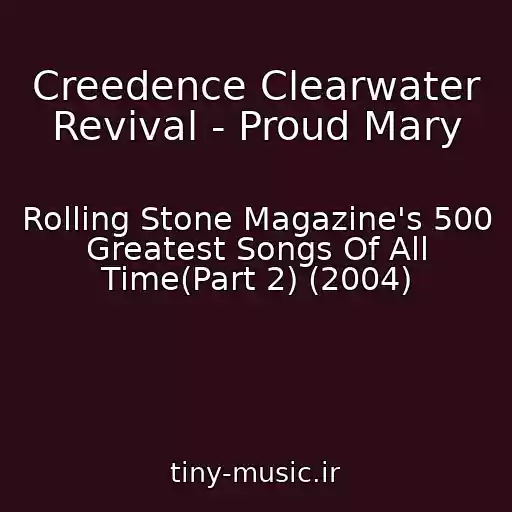 کاور آهنگ Creedence Clearwater Revival - Proud Mary از Rolling Stone Magazine's 500 Greatest Songs Of All Time(Part 2) (2004)