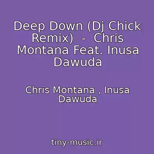 کاور آهنگ Deep Down (Dj Chick Remix)  -  Chris Montana Feat. Inusa Dawuda از Chris Montana , Inusa Dawuda
