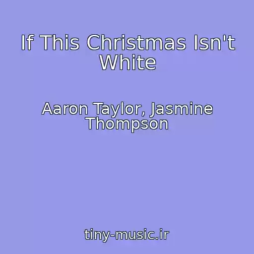 کاور آهنگ If This Christmas Isn't White از Aaron Taylor, Jasmine Thompson