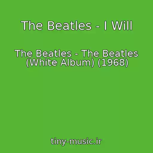کاور آهنگ The Beatles - I Will از The Beatles - The Beatles (White Album) (1968)