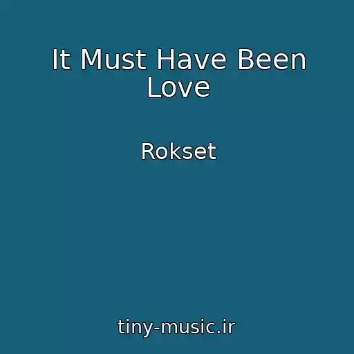 کاور آهنگ It Must Have Been Love از Rokset