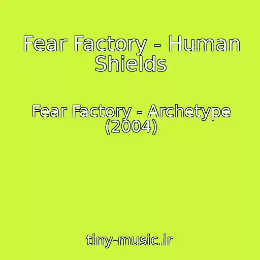 کاور آهنگ Fear Factory - Human Shields از Fear Factory - Archetype (2004)