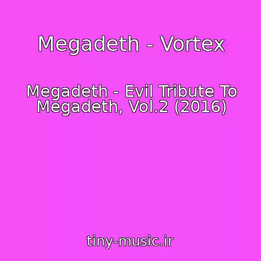 کاور آهنگ Megadeth - Vortex از Megadeth - Evil Tribute To Megadeth, Vol.2 (2016)