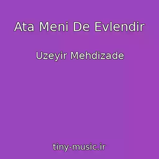 کاور آهنگ Ata Meni De Evlendir از Uzeyir Mehdizade
