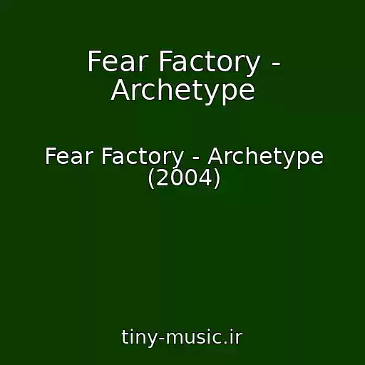 کاور آهنگ Fear Factory - Archetype از Fear Factory - Archetype (2004)