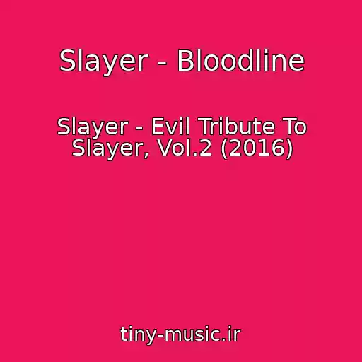 کاور آهنگ Slayer - Bloodline از Slayer - Evil Tribute To Slayer, Vol.2 (2016)