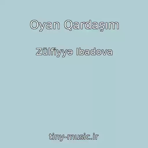 کاور آهنگ Oyan Qardaşım از Zülfiyyə Ibadova