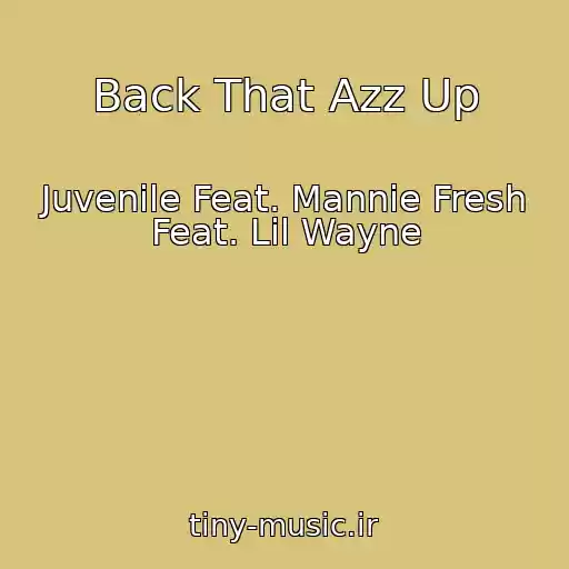کاور آهنگ Back That Azz Up از Juvenile Feat. Mannie Fresh Feat. Lil Wayne