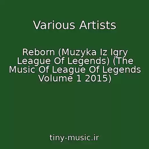 کاور آهنگ Various Artists از Reborn (Muzyka Iz Igry League Of Legends) (The Music Of League Of Legends Volume 1 2015)