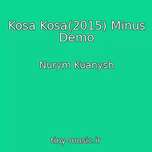 کاور آهنگ Kosa Kosa(2015) Minus Demo از Nurym Kuanysh