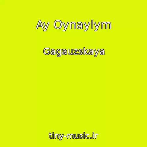 کاور آهنگ Ay Oynaylym از Gagauzskaya