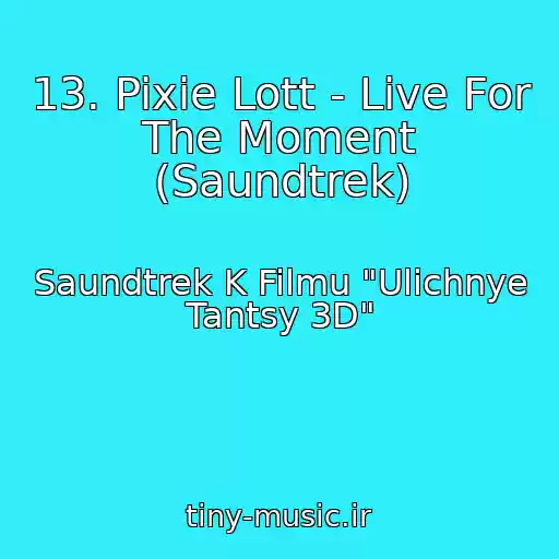 کاور آهنگ 13. Pixie Lott - Live For The Moment (Saundtrek) از Saundtrek K Filmu "Ulichnye Tantsy 3D"