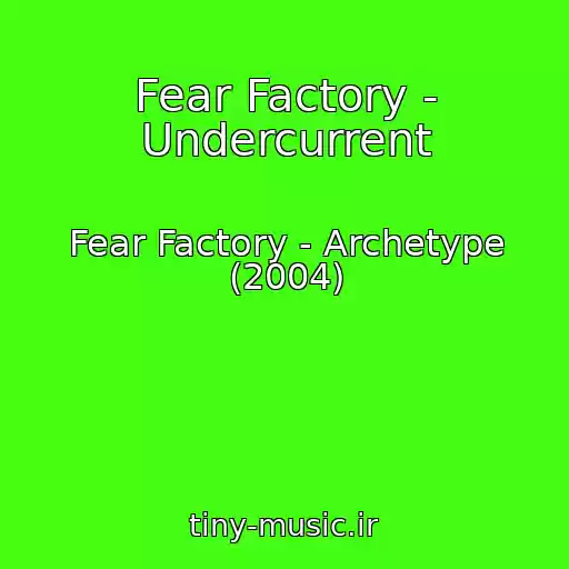 کاور آهنگ Fear Factory - Undercurrent از Fear Factory - Archetype (2004)