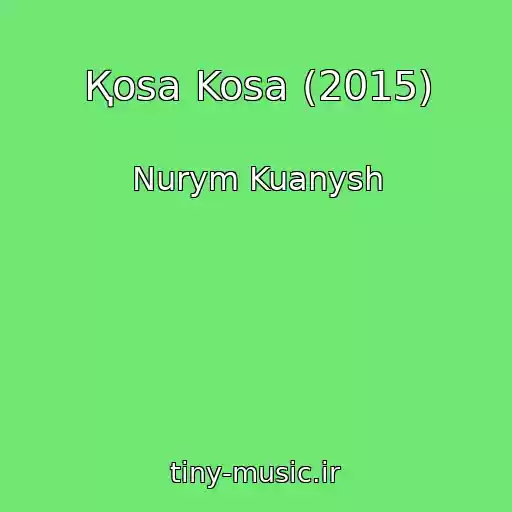 کاور آهنگ Қosa Kosa (2015) از Nurym Kuanysh