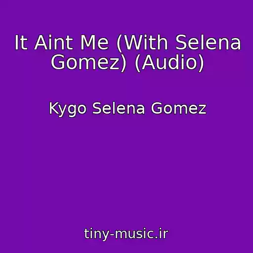 کاور آهنگ It Aint Me (With Selena Gomez) (Audio) از Kygo Selena Gomez