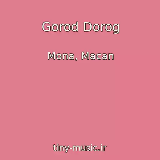 کاور آهنگ Gorod Dorog از Mona, Macan