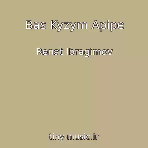 کاور آهنگ Bas Kyzym Apipe از Renat Ibragimov