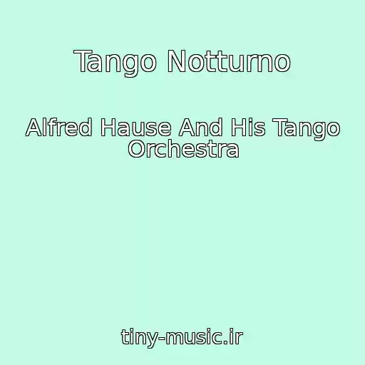 کاور آهنگ Tango Notturno از Alfred Hause And His Tango Orchestra