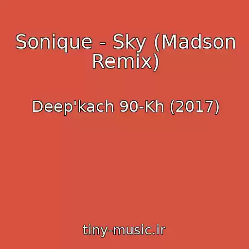 کاور آهنگ Sonique - Sky (Madson Remix) از Deep'kach 90-Kh (2017)