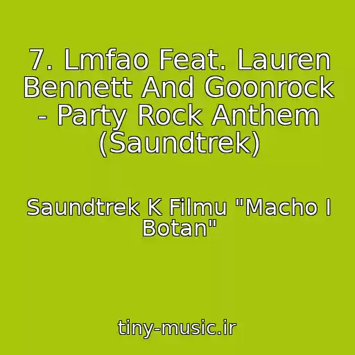 کاور آهنگ 7. Lmfao Feat. Lauren Bennett And Goonrock - Party Rock Anthem (Saundtrek) از Saundtrek K Filmu "Macho I Botan"
