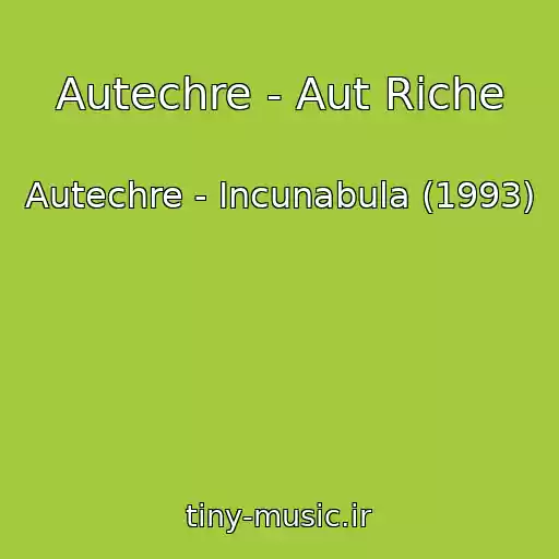 کاور آهنگ Autechre - Aut Riche از Autechre - Incunabula (1993)