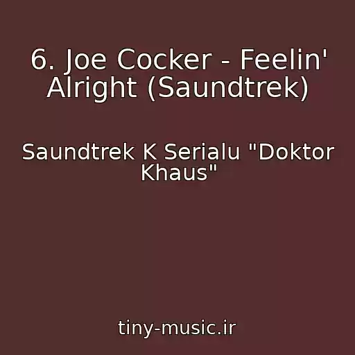کاور آهنگ 6. Joe Cocker - Feelin' Alright (Saundtrek) از Saundtrek K Serialu "Doktor Khaus"