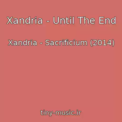 کاور آهنگ Xandria - Until The End از Xandria - Sacrificium (2014)