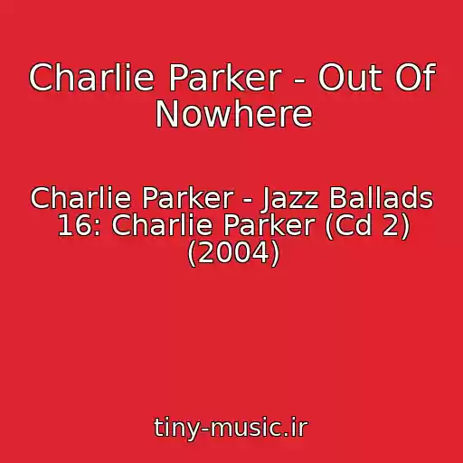 کاور آهنگ Charlie Parker - Out Of Nowhere از Charlie Parker - Jazz Ballads 16: Charlie Parker (Cd 2) (2004)
