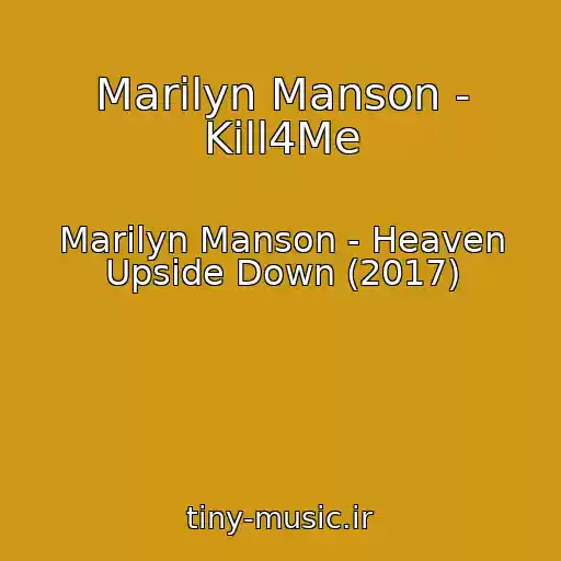کاور آهنگ Marilyn Manson - Kill4Me از Marilyn Manson - Heaven Upside Down (2017)