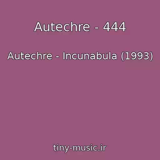 کاور آهنگ Autechre - 444 از Autechre - Incunabula (1993)