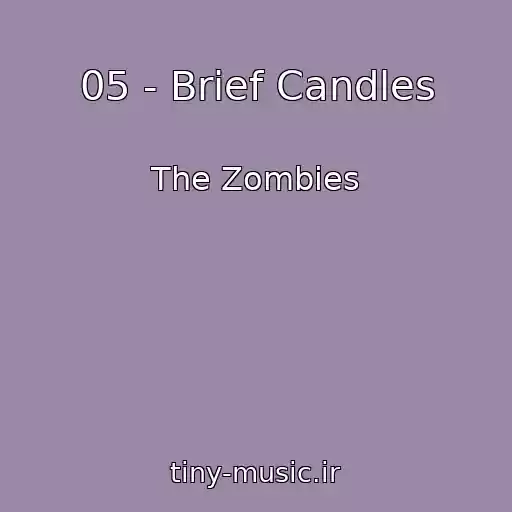 کاور آهنگ 05 - Brief Candles از The Zombies