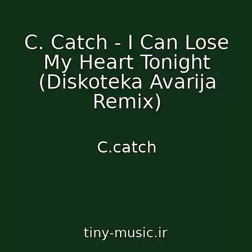 کاور آهنگ C. Catch - I Can Lose My Heart Tonight (Diskoteka Avarija Remix) از C.catch