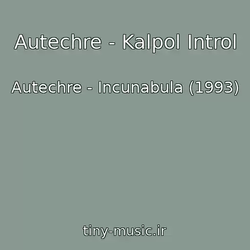 کاور آهنگ Autechre - Kalpol Introl از Autechre - Incunabula (1993)