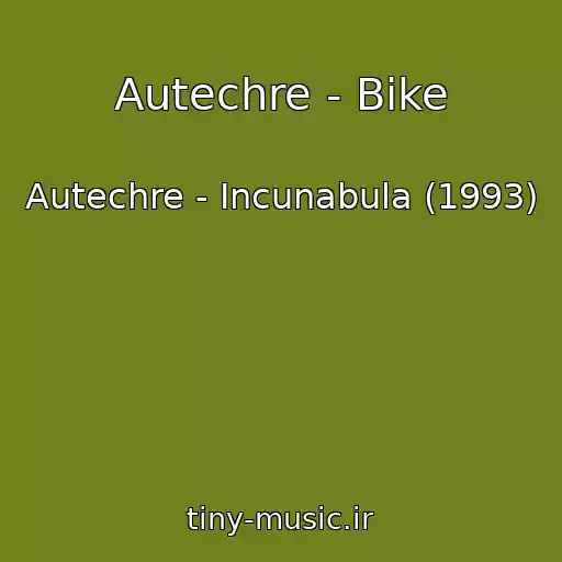 کاور آهنگ Autechre - Bike از Autechre - Incunabula (1993)