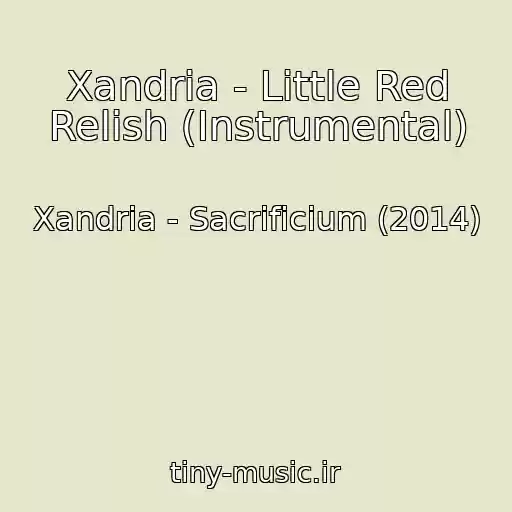 کاور آهنگ Xandria - Little Red Relish (Instrumental) از Xandria - Sacrificium (2014)